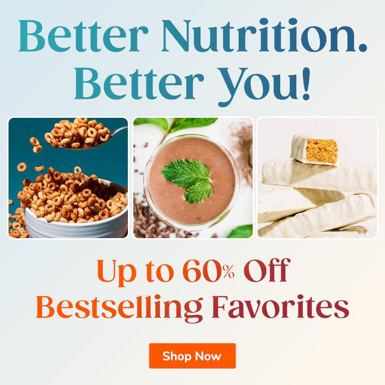 Better Nutrition. Better You!
Up to 60% OFF Bestselling Favorites
Shop Now >>