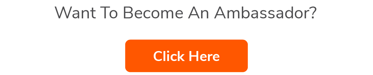 Want To Become An Ambassador? Click Here.