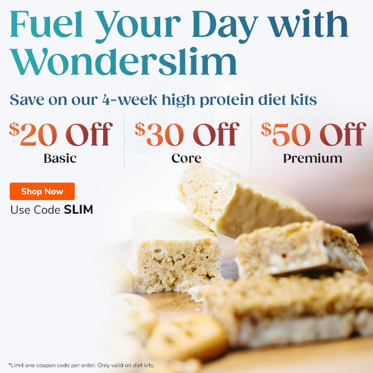 Fuel Your Day with Wonderslim. Save on our 4-week high protein diet kits. $20 off Basic. $30 off Core. $50 off Premium. Use code SLIM.