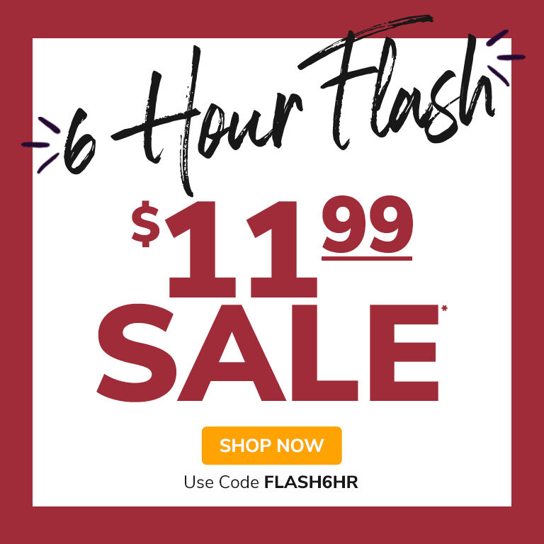 6 Hour Flash $11.99  Sale*. Use Code FLASH6HR