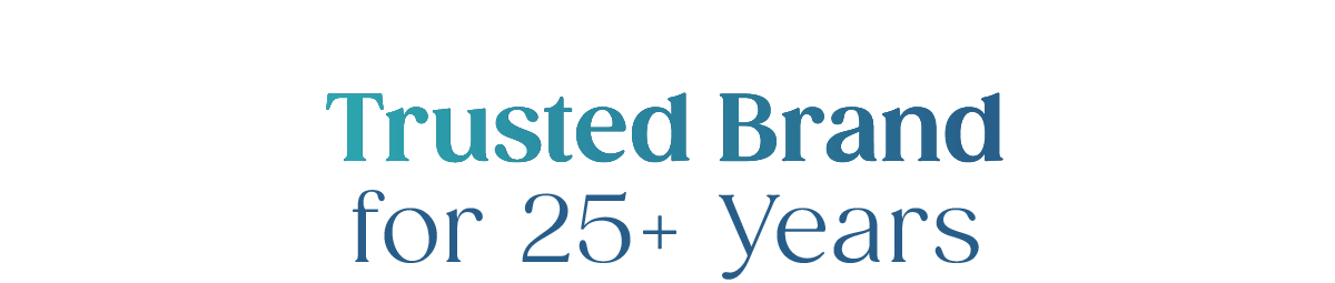 Trusted Brand for 25+ Years