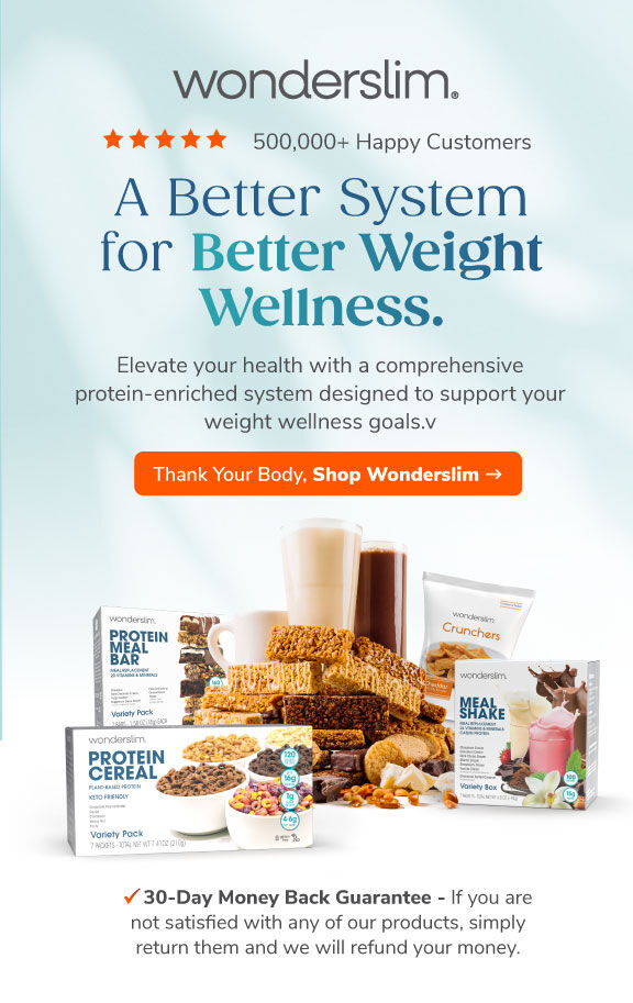 Wonderslim. A Better System for Better Weight Wellness. Elevate your health with a comprehensive protein-enriched system designed to support your wellness goals. Thank Your Body, Shop Wonderslim >>