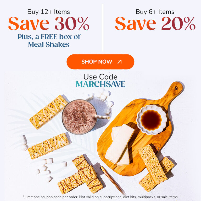Buy 12+ Items, Save 30% 
Plus, a FREE box of Meal Shakes
Buy 6+ Items, Save 20%
Shop Now >
Use Code MARCHSAVE