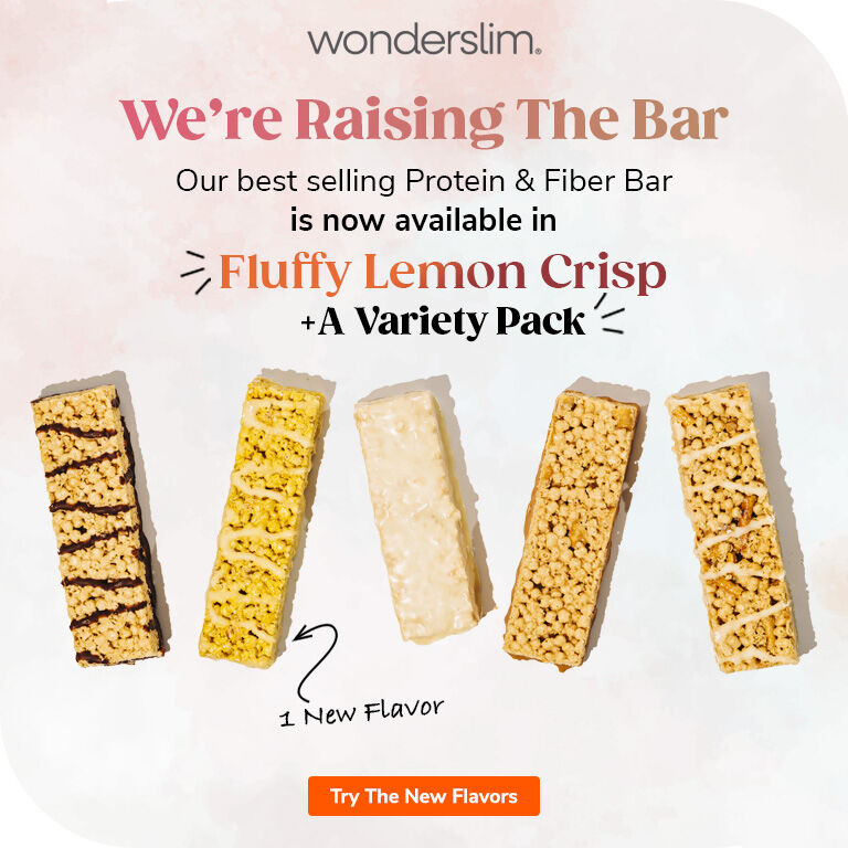 We're Raising The Bar! Our best selling Protein & Fiber Bar is now available in Fluffy Lemon Crisp & A Variety Pack! Try The New Flavors.