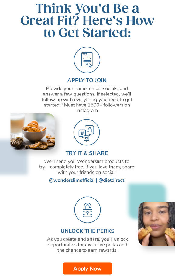 Think You'd Be a Great Fit? Here's How to Get Started: 1. Apply To Join. 2. Try It & Share. 3. Unlock the Perks.  Apply Now!