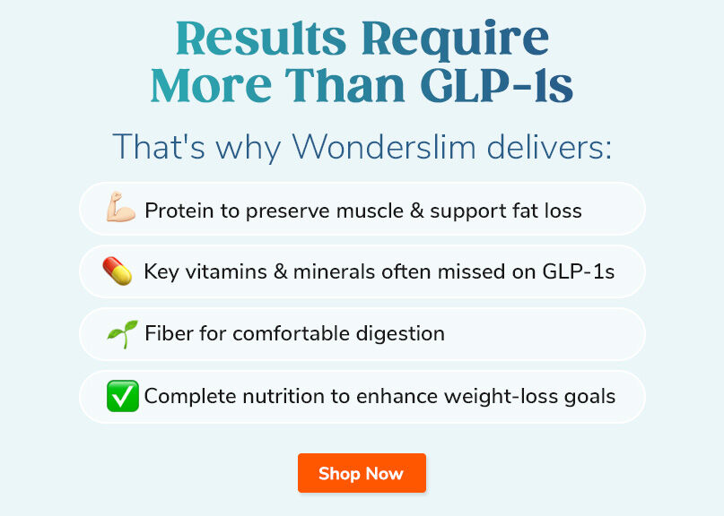 Results Require More Than GLP-1s. That's why Wonderslim delivers! Shop Now